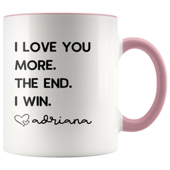 Load image into Gallery viewer, Personalized Father&amp;#39;s Day Gifts from Daughter Dad Gifts &amp;quot;I Love You More. The End. I Win. Love Custom Name&amp;quot; Coffee Mug Tea Cup