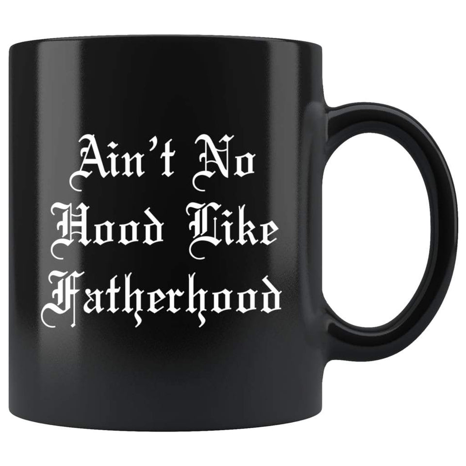 Ain't No Hood Like Fatherhood Mug Funny Father's Day Gift Baby Shower Gift for Father New Dad Coffee Mug Black