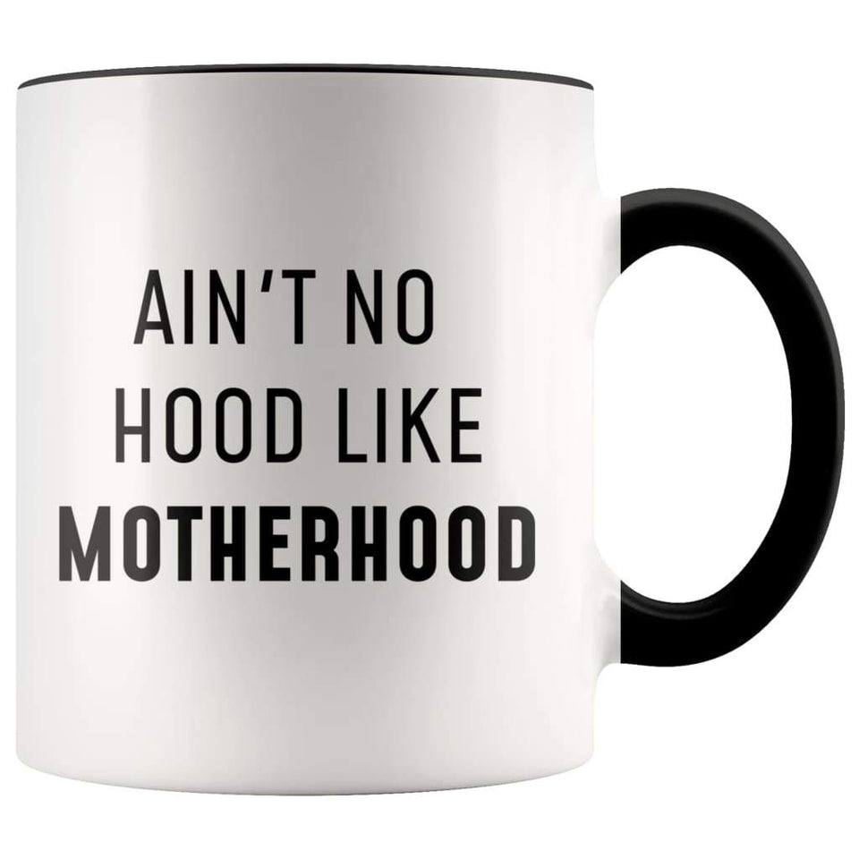 Ain't No Hood Like Motherhood Funny Coffee Mug