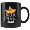 Aunt Gifts Nacho Average Aunt Mug Funny Aunt Gift Idea Birthday Gift for Aunt Christmas Mothers Day Aunt Coffee Mug Tea Cup Black $19.99 |