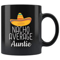 Auntie Gifts Nacho Average Auntie Mug Funny Auntie Gift Idea Birthday Gift for Auntie Christmas Mothers Day Auntie Coffee Mug Tea Cup Black