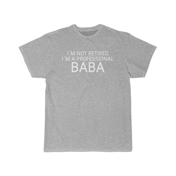Im Not Retired Im A Professional Baba T-Shirt $14.99 | Athletic Heather / S T-Shirt