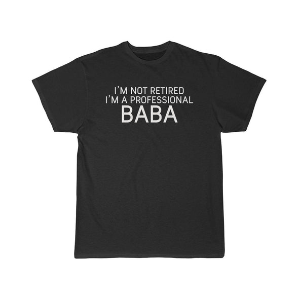 Im Not Retired Im A Professional Baba T-Shirt $14.99 | Black / S T-Shirt