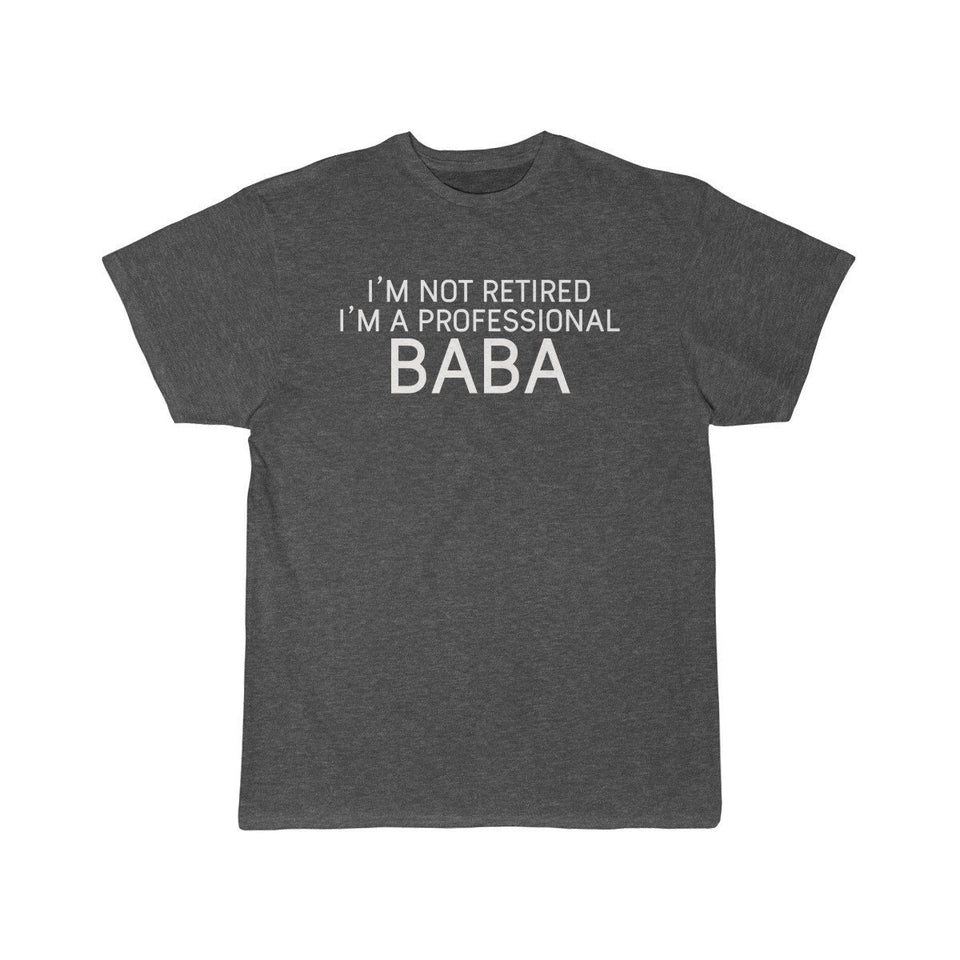 Baba Gift Funny Baba Shirt Gift for Baba I'm Not Retired I'm A Professional Baba T-Shirt
