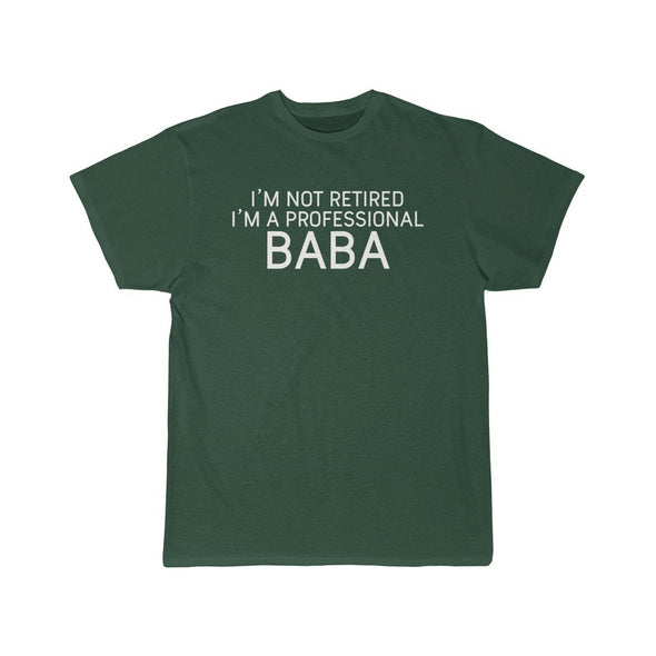 Im Not Retired Im A Professional Baba T-Shirt $14.99 | Forest / S T-Shirt
