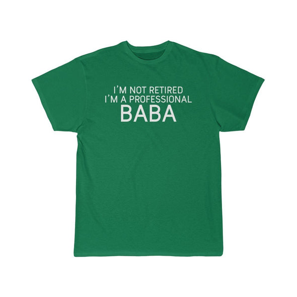Im Not Retired Im A Professional Baba T-Shirt $14.99 | Kelly / S T-Shirt