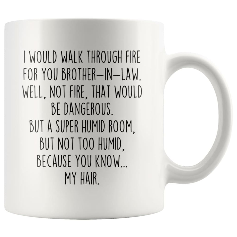 BackyardPeaks Brother In Law Gifts Funny I Would Walk Through Fire For You Brother In Law Wedding Christmas Birthday Brother-In-Law Gift Ideas for Men To Brother In Law Coffee Mug Tea Cup 11 Ounce