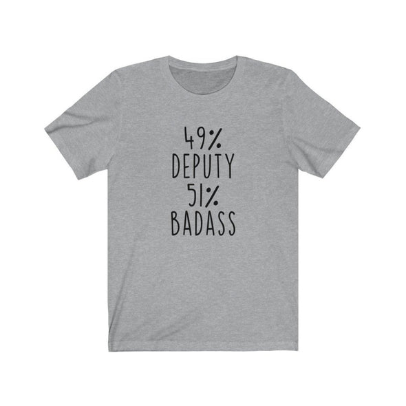 Badass Deputy Sheriff Gift: 49% Deputy 51% Badass T-Shirt $21.99 | Athletic Heather / XS T-Shirt