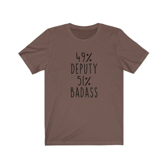 Badass Deputy Sheriff Gift: 49% Deputy 51% Badass T-Shirt $21.99 | Brown / XS T-Shirt