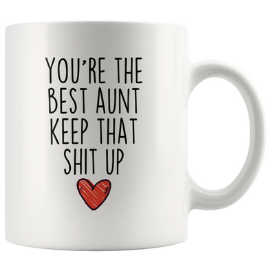 Best Aunt Gifts Funny Aunt Gifts Youre The Best Aunt Keep That Shit Up Coffee Mug 11 oz or 15 oz White Tea Cup $18.99 | 11oz Mug Drinkware