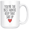 Best Auntie Gifts Funny Auntie Gifts Youre The Best Auntie Keep That Shit Up Coffee Mug 11 oz or 15 oz White Tea Cup $23.99 | 15oz Mug