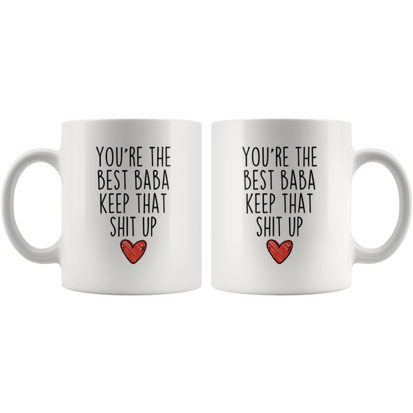 Best Baba Gifts Funny Baba Gifts Youre The Best Baba Keep That Shit Up Coffee Mug 11 oz or 15 oz White Tea Cup $18.99 | Drinkware