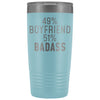 Best Boyfriend Gift: 49% Boyfriend 51% Badass Insulated Tumbler 20oz $29.99 | Light Blue Tumblers
