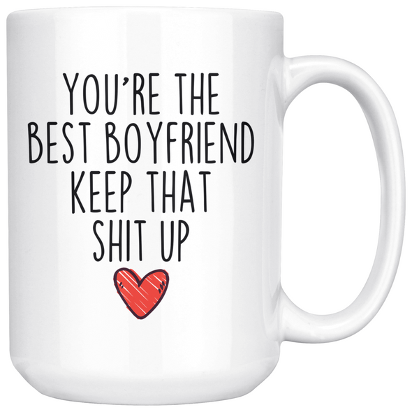 Best Boyfriend Gifts Funny Boyfriend Gifts Youre The Best Boyfriend Keep That Shit Up Coffee Mug 11 oz or 15 oz White Tea Cup $23.99 | 15oz