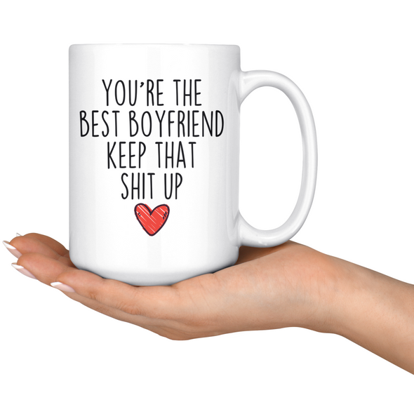 Best Boyfriend Gifts Funny Boyfriend Gifts Youre The Best Boyfriend Keep That Shit Up Coffee Mug 11 oz or 15 oz White Tea Cup $18.99 |