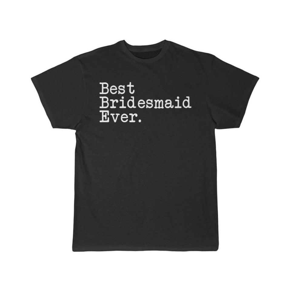 Best Bridesmaid Ever T-Shirt Bridesmaid Wedding Gift for Bridesmaid Tee Bridal Shower Gift Bridal Party Gift Unisex Shirt