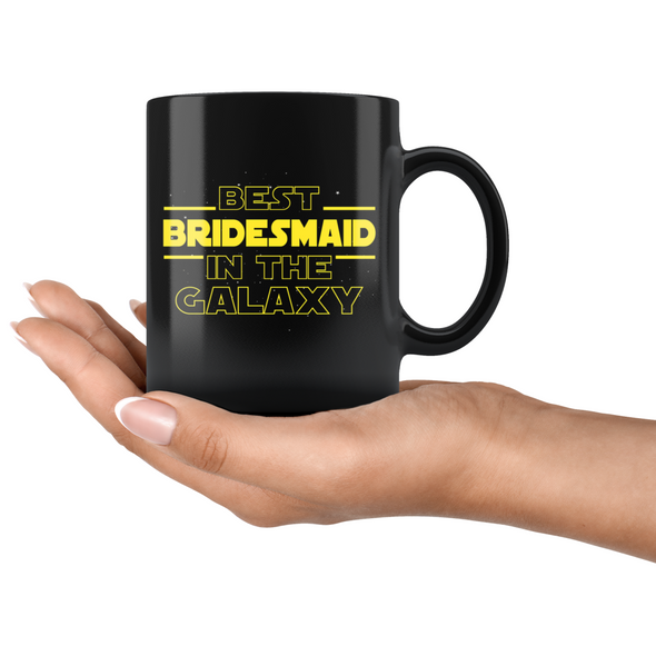 Best Bridesmaid In The Galaxy Coffee Mug Black 11oz Wedding Gifts for Bridesmaid $19.99 | Drinkware