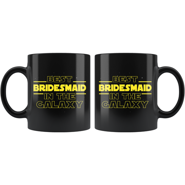 Best Bridesmaid In The Galaxy Coffee Mug Black 11oz Wedding Gifts for Bridesmaid $19.99 | Drinkware