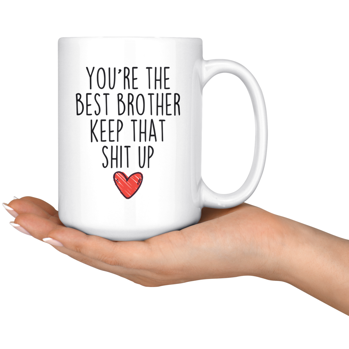 Best Brother Gifts Funny Brother Gifts Youre The Best Brother Keep That Shit Up Coffee Mug 11 oz or 15 oz White Tea Cup $18.99 | Drinkware
