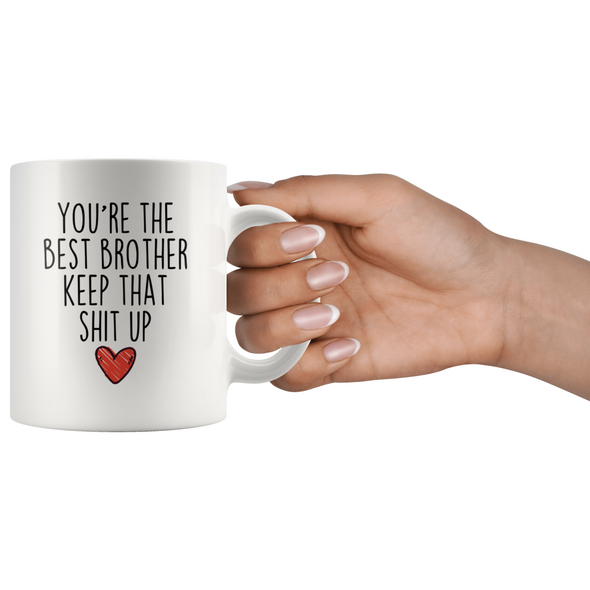 Best Brother Gifts Funny Brother Gifts Youre The Best Brother Keep That Shit Up Coffee Mug 11 oz or 15 oz White Tea Cup $18.99 | Drinkware