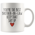 Best Brother In Law Gifts Funny Brother In Law Gifts Youre The Best Brother-In-Law Keep That Shit Up Coffee Mug 11 oz or 15 oz White Tea Cup