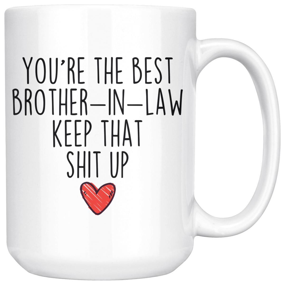 Best Brother In Law Gifts Funny Brother In Law Gifts Youre The Best Brother-In-Law Keep That Shit Up Coffee Mug 11 oz or 15 oz White Tea Cup