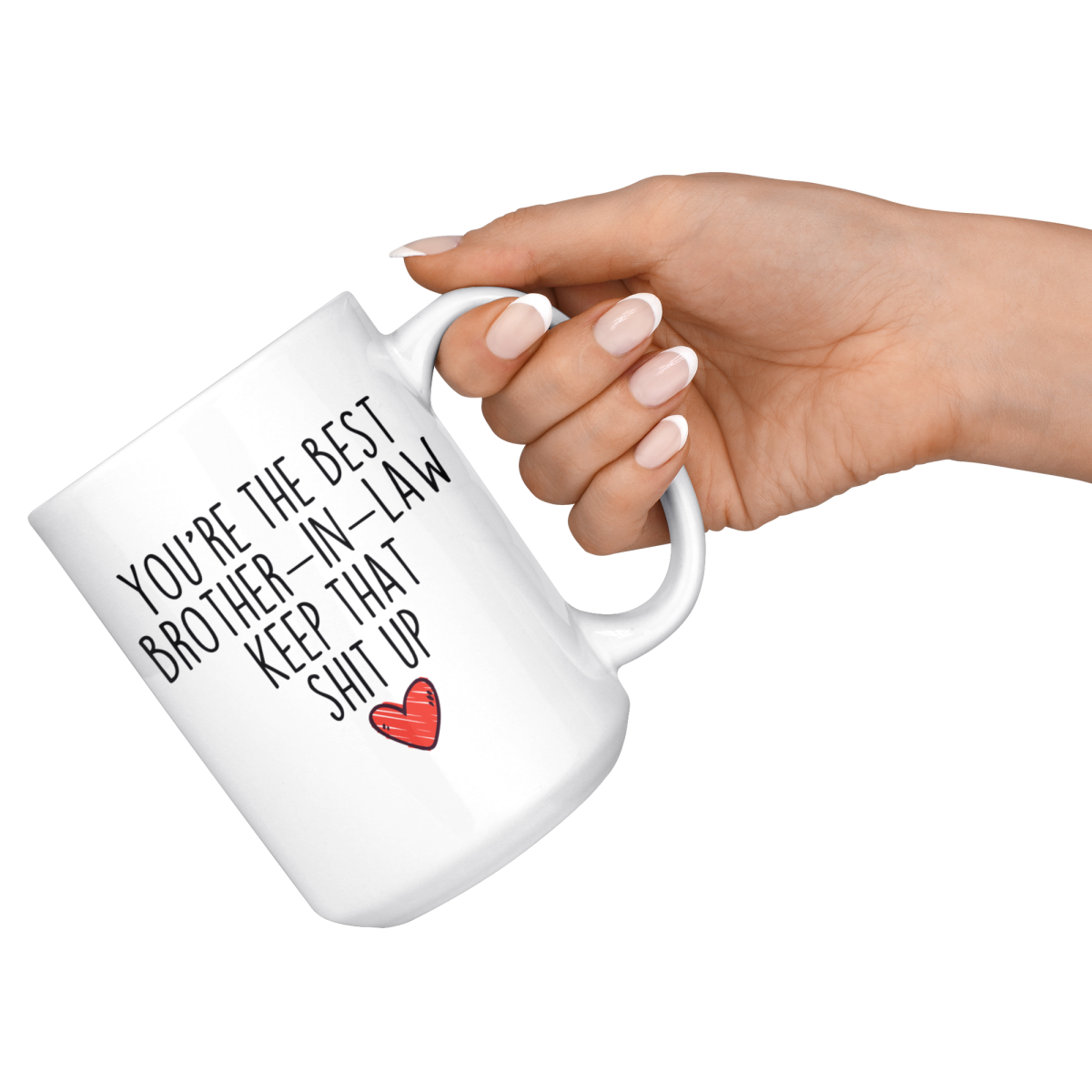 Best Brother In Law Gifts Funny Brother In Law Gifts Youre The Best Brother-In-Law Keep That Shit Up Coffee Mug 11 oz or 15 oz White Tea Cup