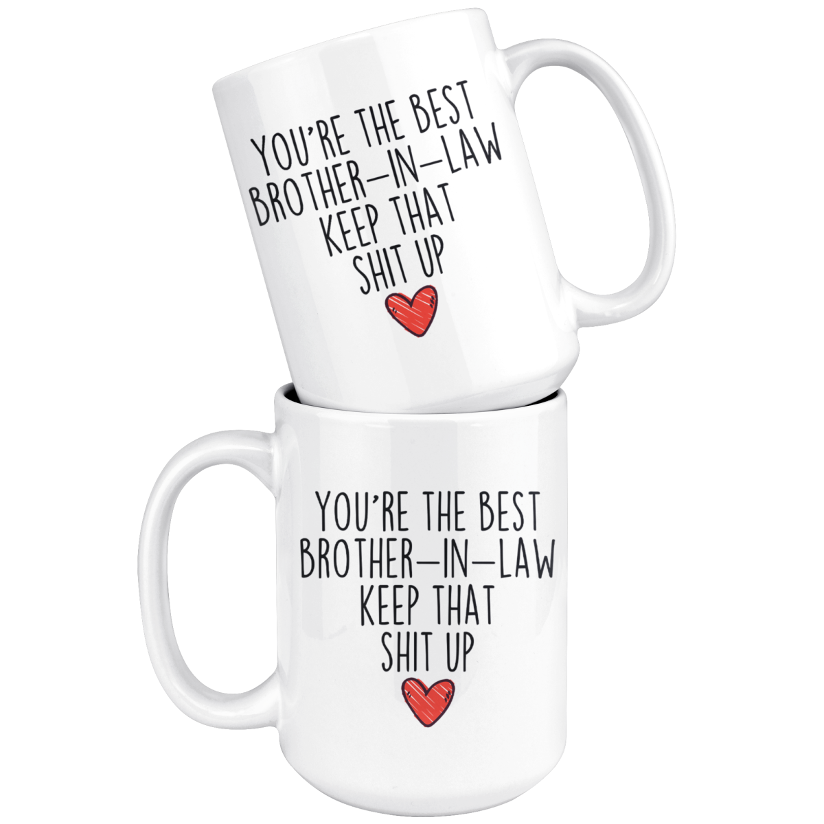 Best Brother In Law Gifts Funny Brother In Law Gifts Youre The Best Brother-In-Law Keep That Shit Up Coffee Mug 11 oz or 15 oz White Tea Cup