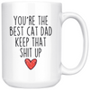 Best Cat Owner Gifts Men Funny Cat Dad Gifts Youre The Best Cat Dad Keep That Shit Up Coffee Mug 11 oz or 15 oz White Tea Cup $23.99 | 15oz