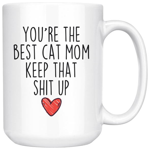 Best Cat Owner Gifts Women Funny Cat Mom Gifts Youre The Best Cat Mom Keep That Shit Up Coffee Mug 11 oz or 15 oz White Tea Cup $23.99 |