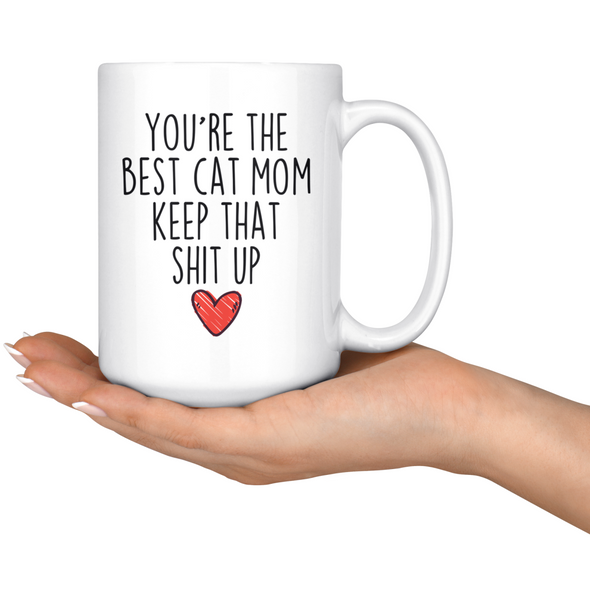 Best Cat Owner Gifts Women Funny Cat Mom Gifts Youre The Best Cat Mom Keep That Shit Up Coffee Mug 11 oz or 15 oz White Tea Cup $18.99 |