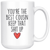 Best Cousin Gifts Funny Cousin Gifts Youre The Best Cousin Keep That Shit Up Coffee Mug 11 oz or 15 oz White Tea Cup $23.99 | 15oz Mug