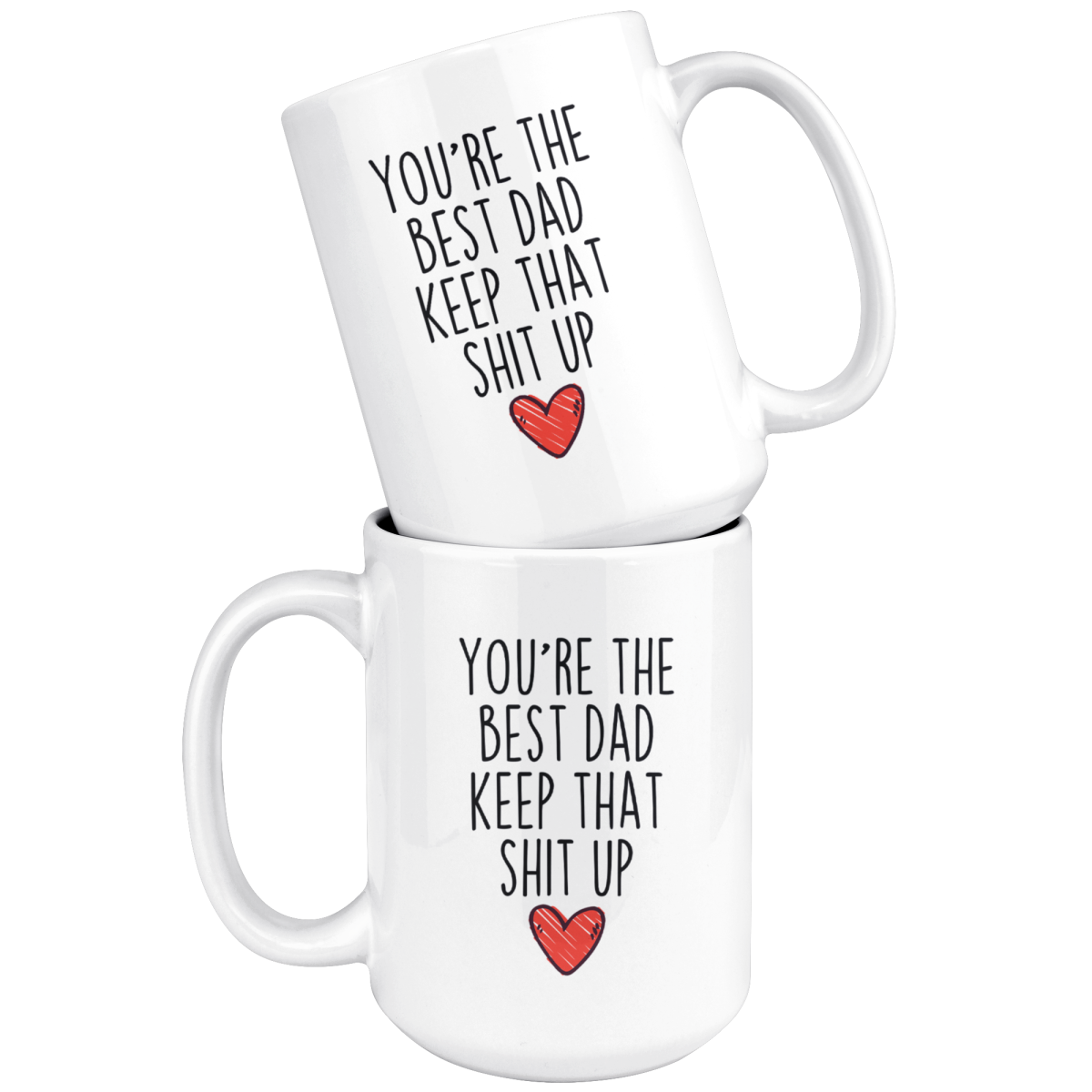 Best Dad Gifts Funny Dad Gifts Youre The Best Dad Keep That Shit Up Coffee Mug 11 oz or 15 oz White Tea Cup $18.99 | Drinkware
