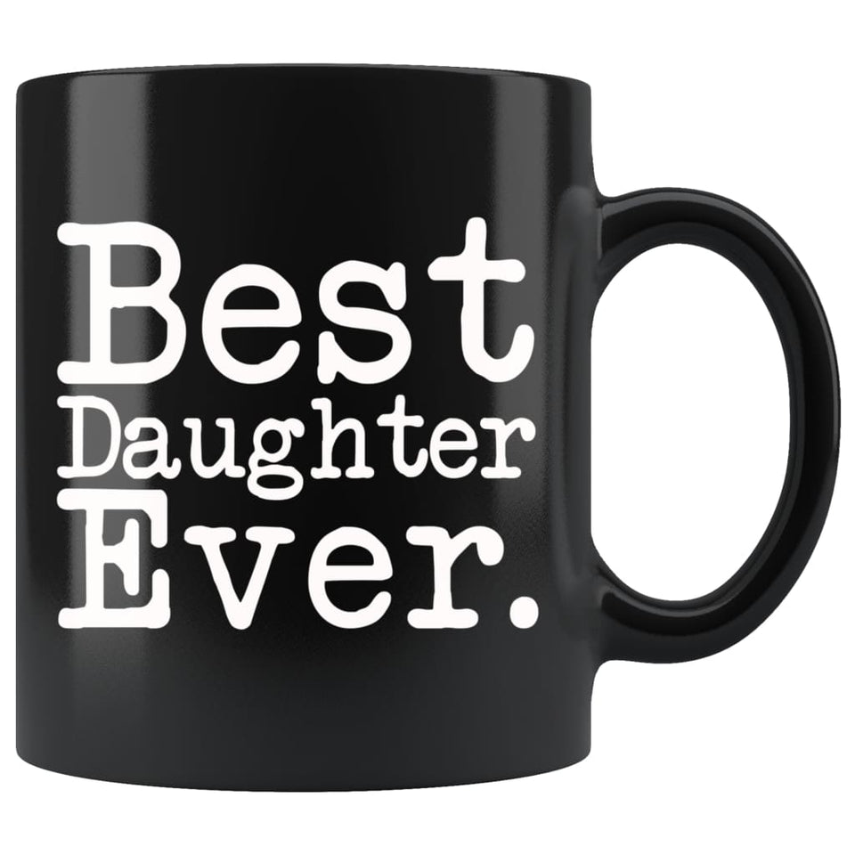 Best Daughter Ever Gift Unique Daughter Mug High School Graduation Gift for Daughter Best Birthday Gift Christmas Daughter Coffee Mug Tea Cup Black