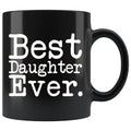 Best Daughter Ever Gift Unique Daughter Mug High School Graduation Gift for Daughter Best Birthday Gift Christmas Daughter Coffee Mug Tea