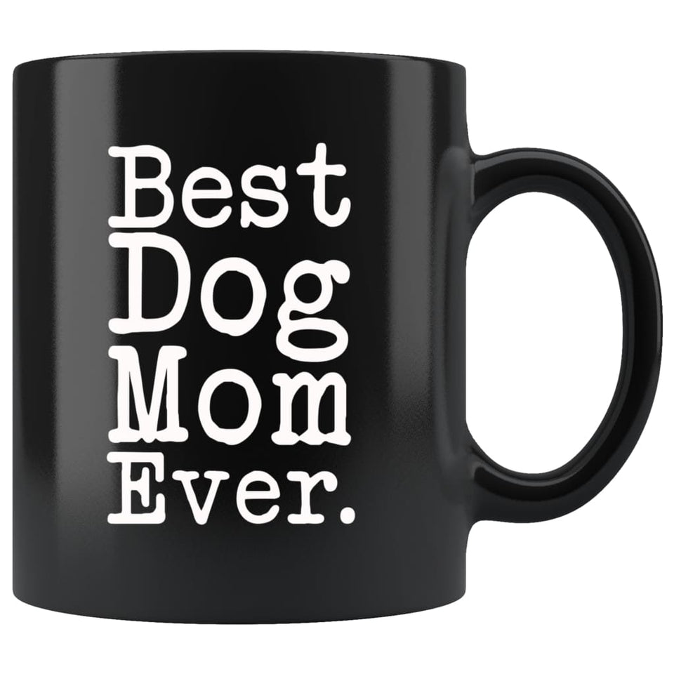 Best Dog Mom Ever Gift Dog Lover Gifts Women Unique Dog Mom Mug Mother's Day Gift for Dog Mom Best Birthday Gift Christmas Dog Mom Coffee Mug Tea Cup Black