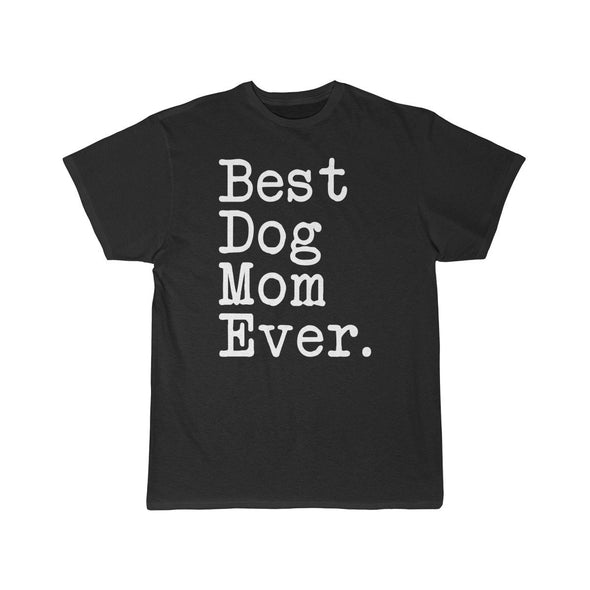 Best Dog Mom Ever T-Shirt Gift for Dog Mom Tee Mothers Day Gift Dog Mom Pet Owner Dog Gift Women Christmas Gift Unisex Shirt $19.99 | Black