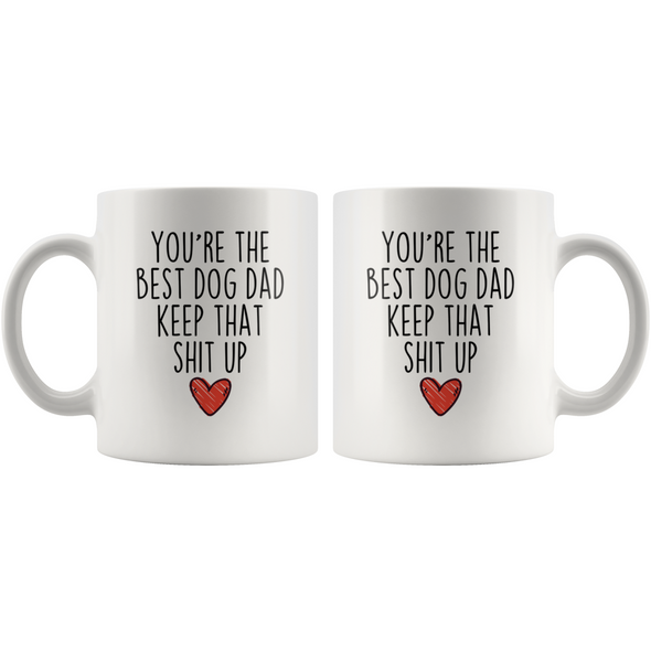 Best Dog Owner Gifts Funny Dog Dad Gifts Youre The Best Dog Dad Keep That Shit Up Coffee Mug 11 oz or 15 oz White Tea Cup $18.99 | Drinkware