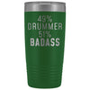 Best Drumming Gift: 49% Drummer 51% Badass Insulated Tumbler 20oz $29.99 | Green Tumblers