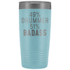 Best Drumming Gift: 49% Drummer 51% Badass Insulated Tumbler 20oz $29.99 | Light Blue Tumblers