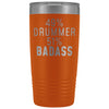 Best Drumming Gift: 49% Drummer 51% Badass Insulated Tumbler 20oz $29.99 | Orange Tumblers