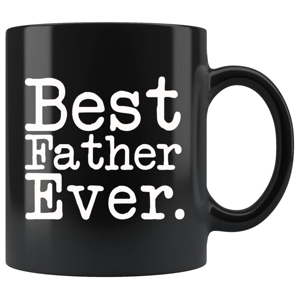 Best Father Ever Gift Unique Father Mug Father's Day Gift for Father Best Birthday Gift Christmas Father Coffee Mug Tea Cup Black