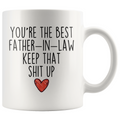 Best Father In Law Gifts Funny Father In Law Gifts Youre The Best Father-In-Law Keep That Shit Up Coffee Mug 11 oz or 15 oz White Tea Cup