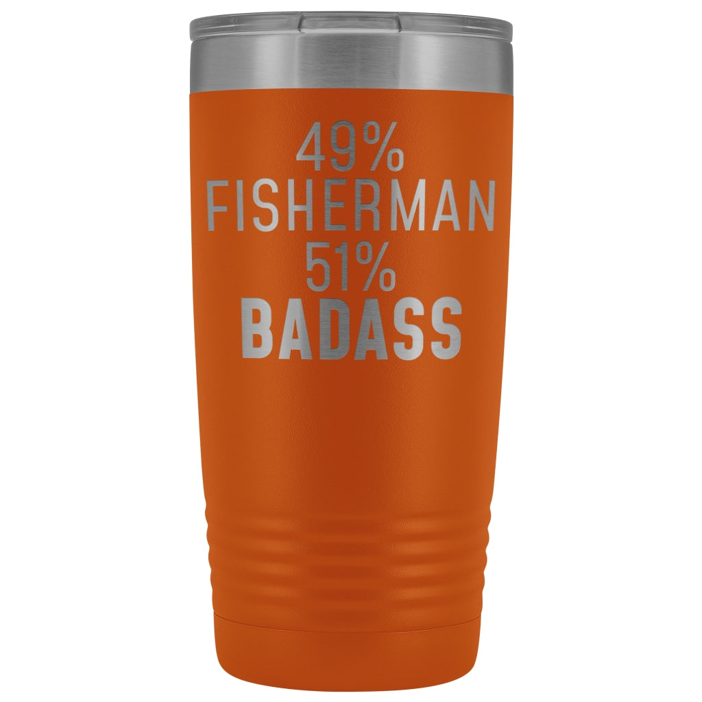 Best Fishing Gift: 49% Fisherman 51% Badass Insulated Tumbler 20oz $29.99 | Orange Tumblers