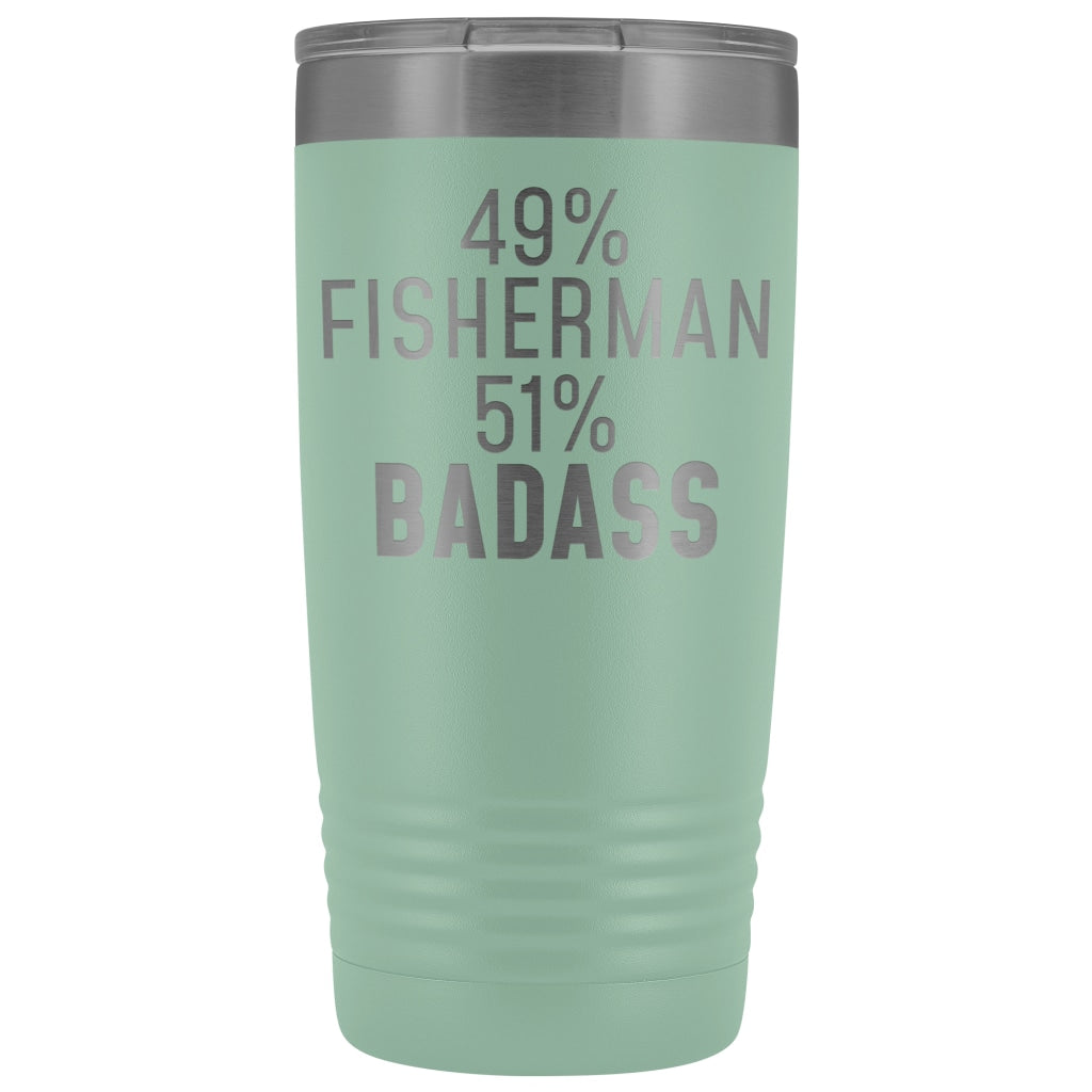 Best Fishing Gift: 49% Fisherman 51% Badass Insulated Tumbler 20oz $29.99 | Teal Tumblers