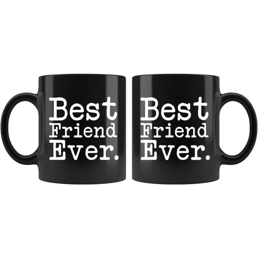 Best Friend Ever Gift Unique Friend Mug Thank You Gift for Friend Best Birthday Gift Christmas Gift Friend Coffee Mug Tea Cup Black $19.99 |
