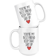 Load image into Gallery viewer, Best Friend Gifts You&amp;#39;re My Best Friend Keep That Shit Up Coffee Mug 11 oz or 15 oz White Tea Cup