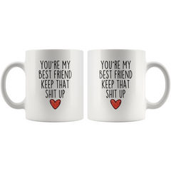 Load image into Gallery viewer, Best Friend Gifts You&amp;#39;re My Best Friend Keep That Shit Up Coffee Mug 11 oz or 15 oz White Tea Cup