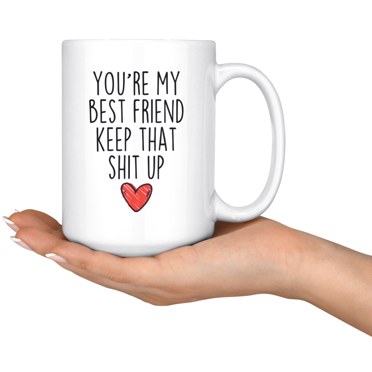 Best Friend Gifts You're My Best Friend Keep That Shit Up Coffee Mug 11 oz or 15 oz White Tea Cup — photo 7
