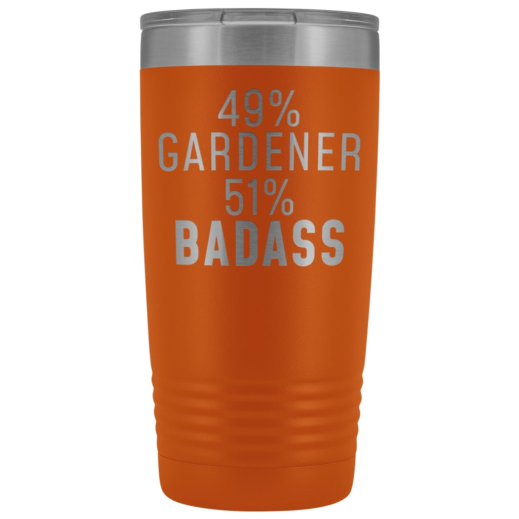 Best Gardening Gift: 49% Gardener 51% Badass Insulated Tumbler 20oz $29.99 | Orange Tumblers